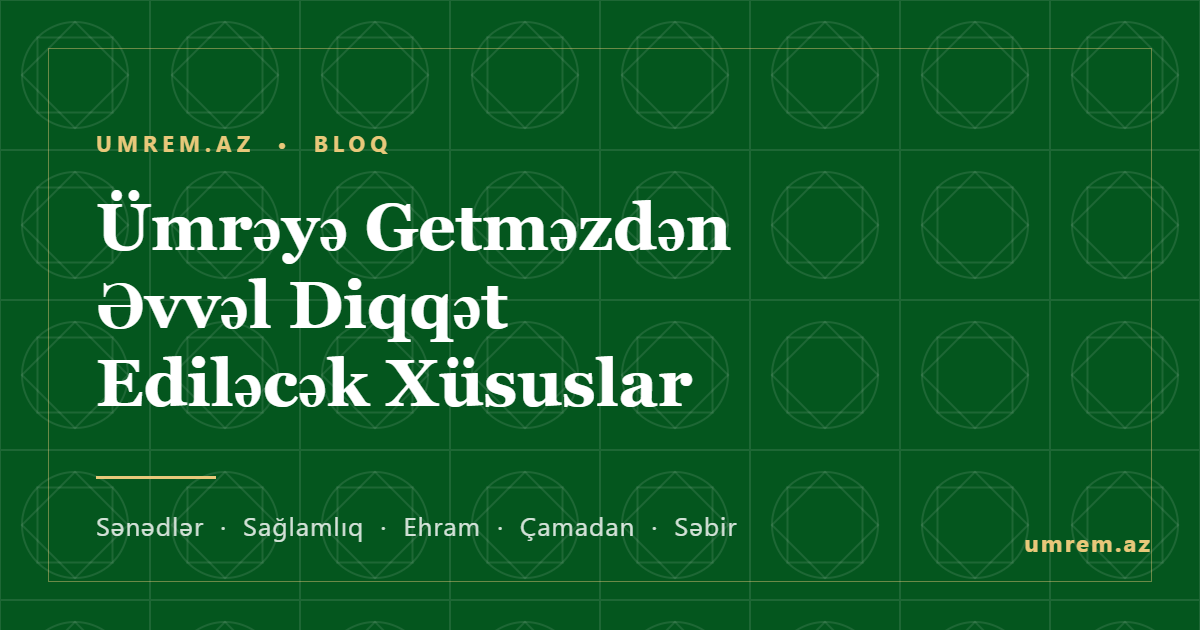 Ümrəyə getməzdən əvvəl diqqət ediləcək xüsuslar