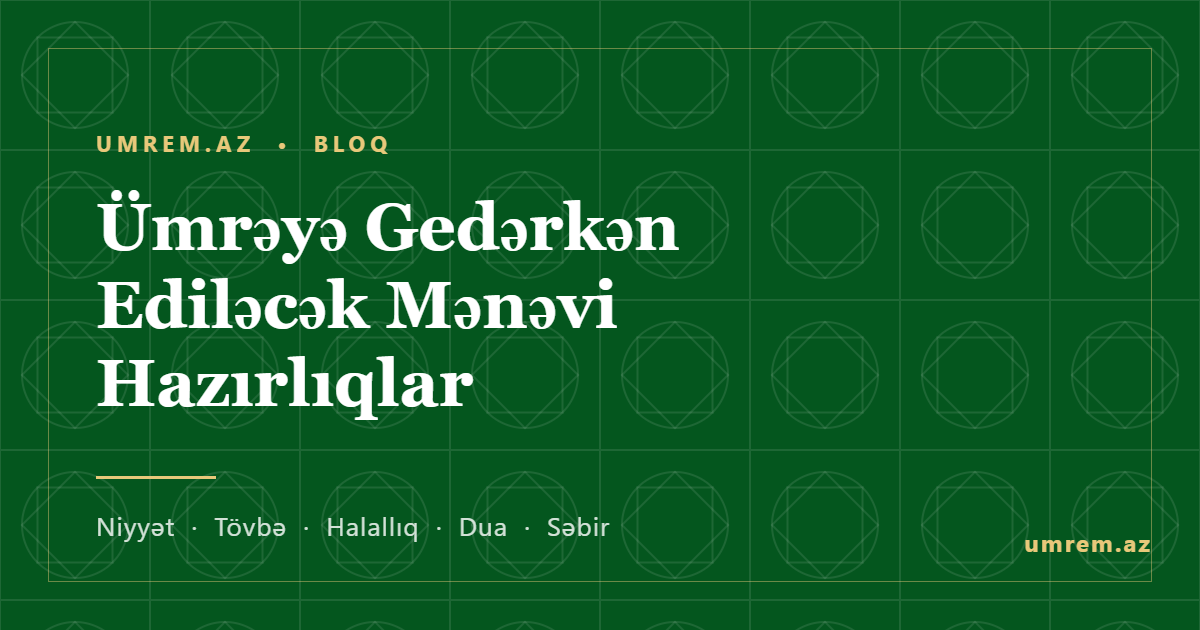Ümrəyə gedərkən ediləcək mənəvi hazırlıqlar